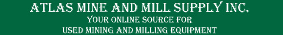 Atlas Mine and Mill Supply Inc. Your Online Source for Quality Used Mining and Milling Equipment